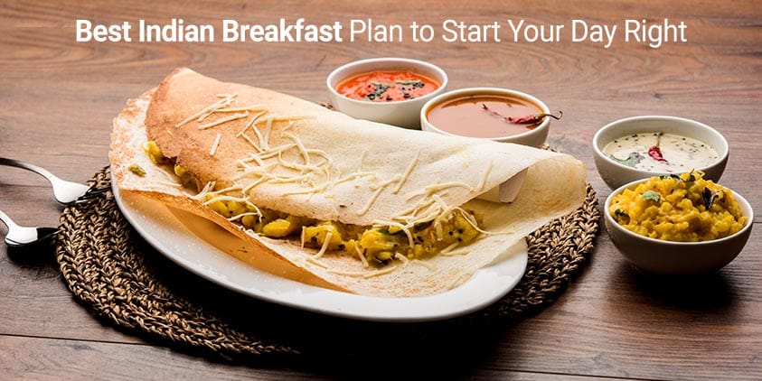 BEST INDIAN BREAKFAST PLAN TO START YOUR DAY RIGHT