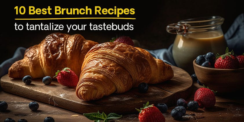 10 BEST BRUNCH RECIPES TO TANTALIZE YOUR TASTEBUDS