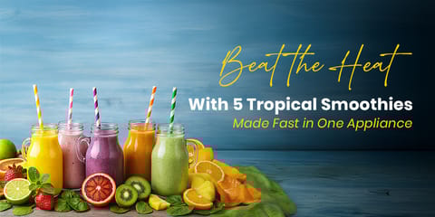 Beat the Heat with 5 Tropical Smoothies — Made Fast in One Appliance
