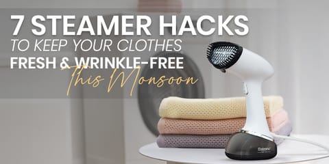 7 Steamer Hacks to Keep Your Clothes Fresh & Wrinkle-Free This Monsoon
