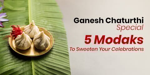 Ganesh Chaturthi Special: 5 Modaks to Sweeten Your Celebrations