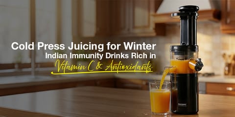 Cold Press Juicing for Winter: Indian Immunity Drinks Rich in Vitamin C & Antioxidants
